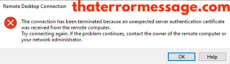 Connection Has Been Terminated Because An Unexpected Server Authentication Certificate Was Recieved Remote Desktop