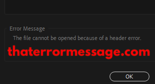 The File Cannot Be Opened Because Of A Header Error Adobe