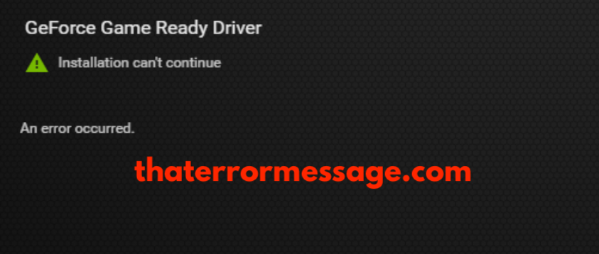 Geforce Game Ready Driver Installation Cant Continue Error Occurred