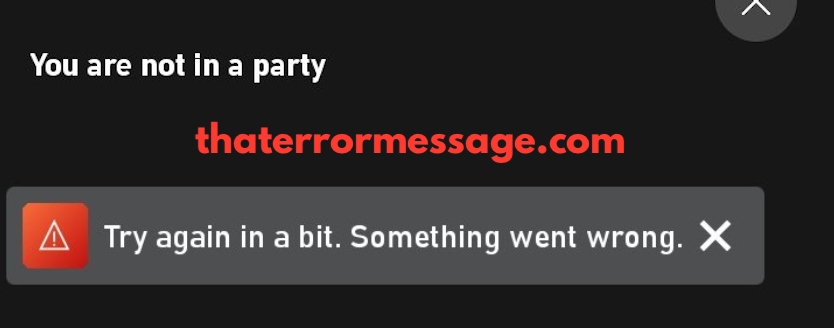 You Are Not In A Party Try Again In A Bit Xbox