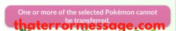 One Or More Of The Selected Pokemon Cannot Be Transferred Pokemon Go