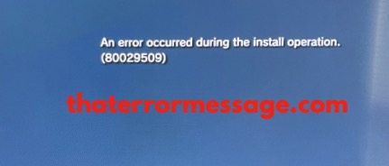 Error Occurred During The Install Operation 80029509