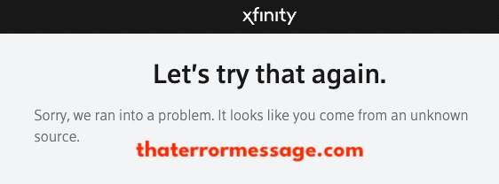 It Looks Like You Come From An Unknown Source Xfinity