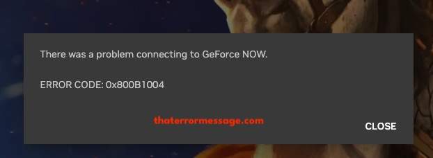Problem Connecting To Geforce Now 0x800b1004