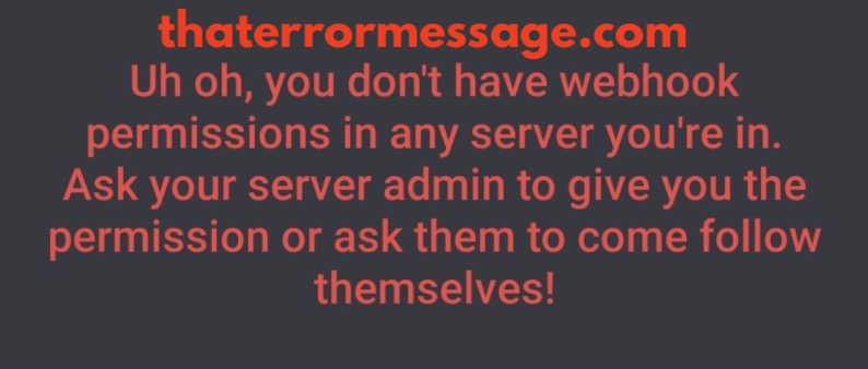 You Dont Have Webhook Permissions In Any Server You Are In 