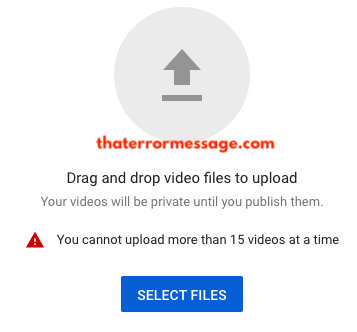 Youtube You Cannot Upload More Than 15 Videos At A Time