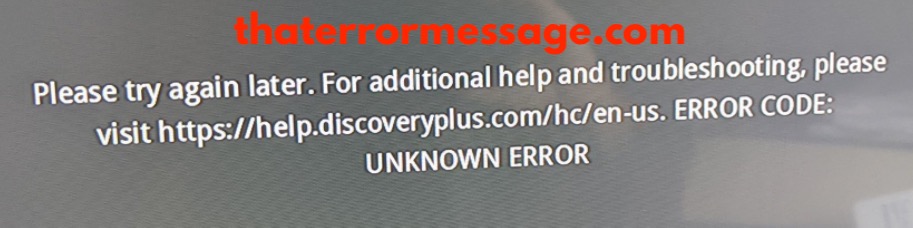 Please Try Again Later Error Code Unknown Error Discovery Plus