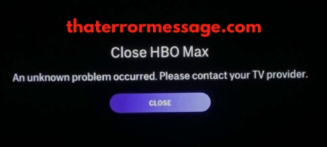 Close Hbo Max An Unknown Problem Occurred