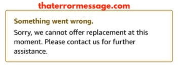 We Cannot Offer Replacement At This Moment Amazon