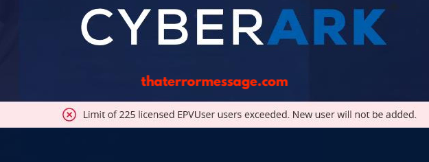 Cyberark Limit Of 255 Licensed Epvuser Users Exceeded
