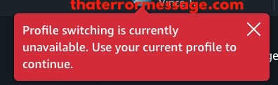 Profile Switching Is Currently Unavailable Amazon Prime Video