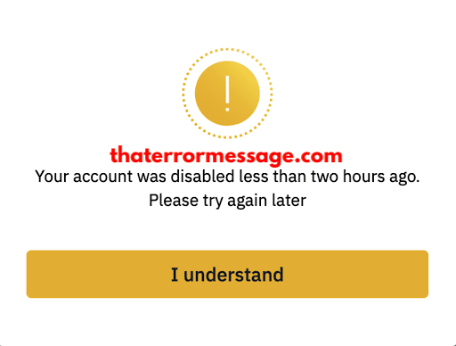 Your Account Was Disabled Less Than Two Hours Ago Binance