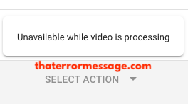 Unavailable While Video Is Processing Youtube Studio