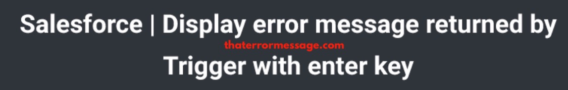 Display Error Message Returned Trigger Key Salesforce