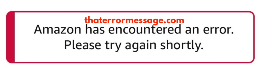 Amazon Encountered An Error Please Try Again