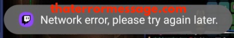 Network Error Please Try Again Later Twitch