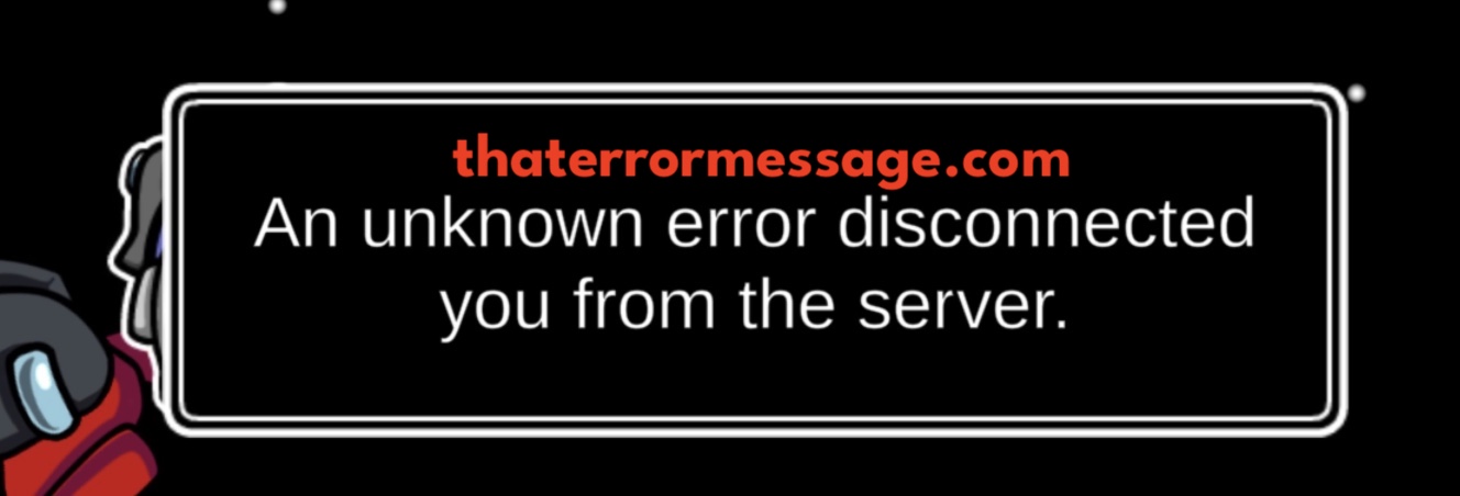 An Unknown Error Disconnected You From The Server Among Us