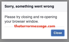Please Try Closing And Re Opening Your  Browser Facebook
