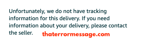 Unfortunately We Do Not Have Tracking Information For This Delivery