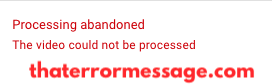Youtube Processing Abandoned The Video Could Not Be Processed