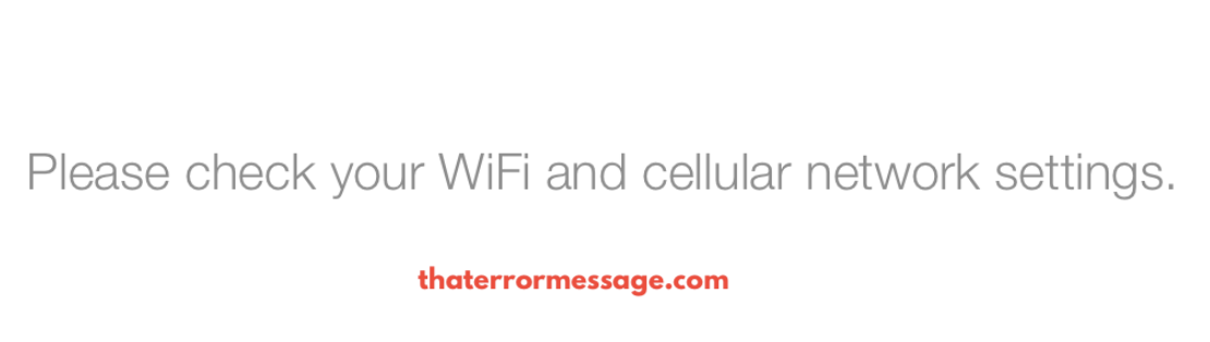 Please Check Your Wifi And Cellular Network Settings