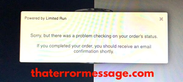 Sorry There Was A Problem Checking On Your Orders Status Limited Run